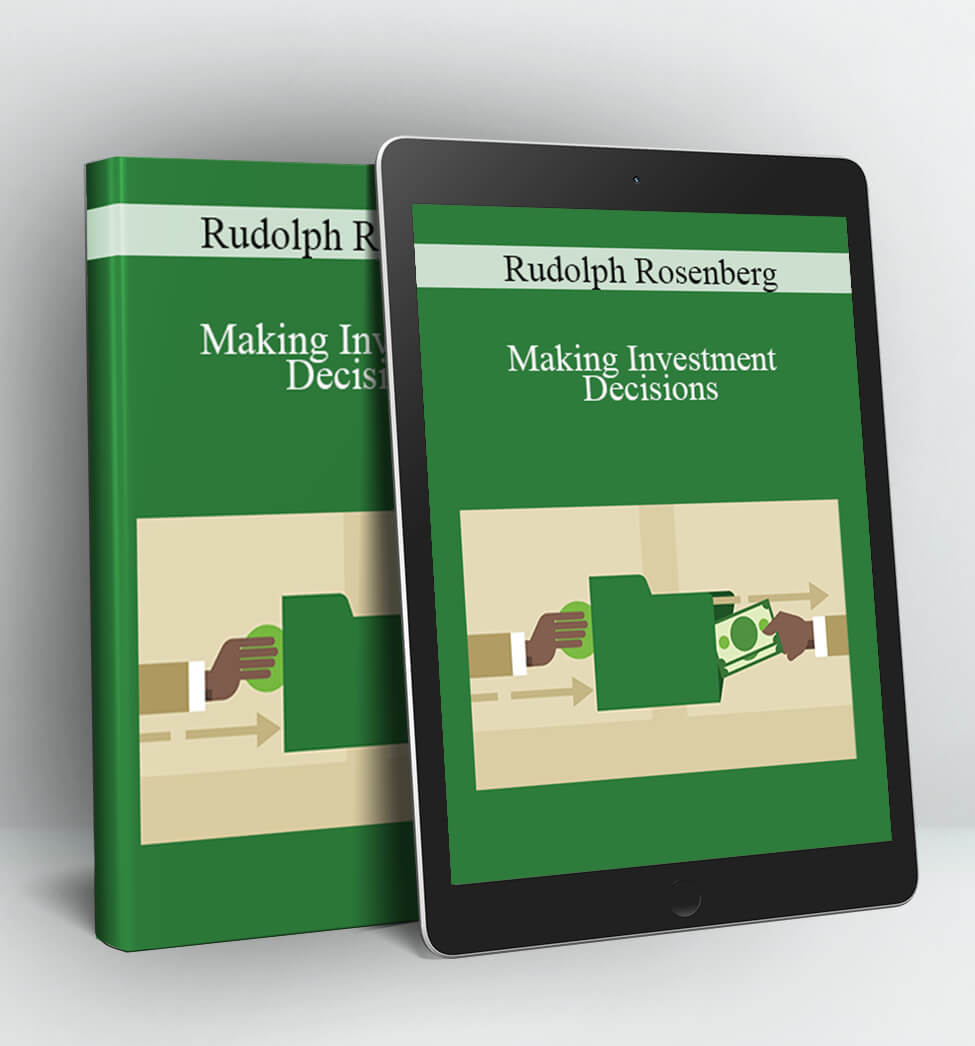 Making Investment Decisions - Rudolph Rosenberg