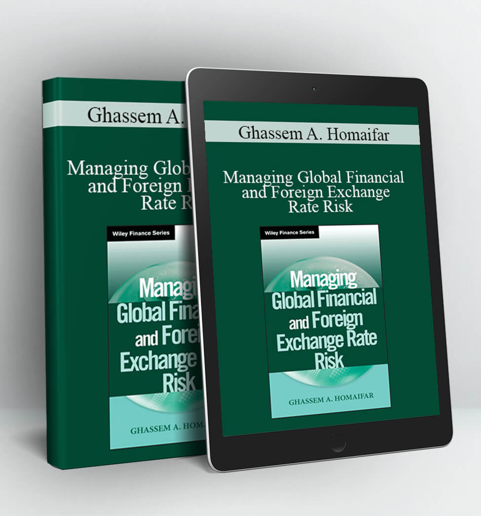 Managing Global Financial and Foreign Exchange Rate Risk - Ghassem A. Homaifar