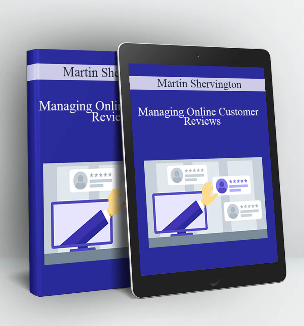 Managing Online Customer Reviews - Martin Shervington