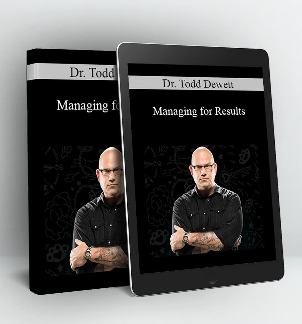 Managing for Results - Dr. Todd Dewett