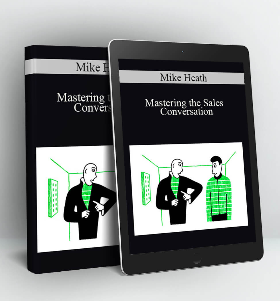 Mastering the Sales Conversation - Mike Heath