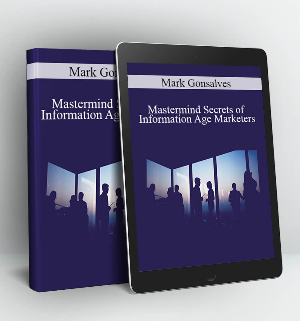 Mastermind Secrets of Information Age Marketers - Mark Gonsalves