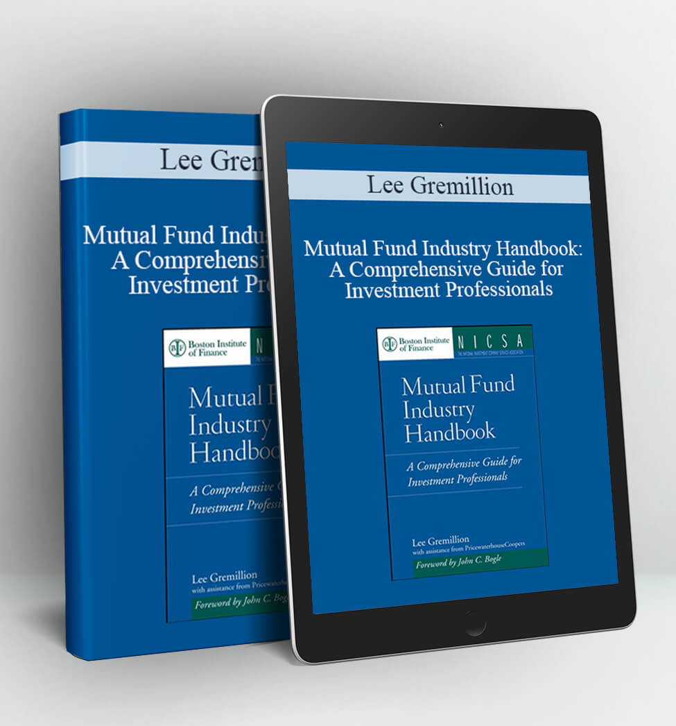 Mutual Fund Industry Handbook : A Comprehensive Guide for Investment Professionals - Lee Gremillion