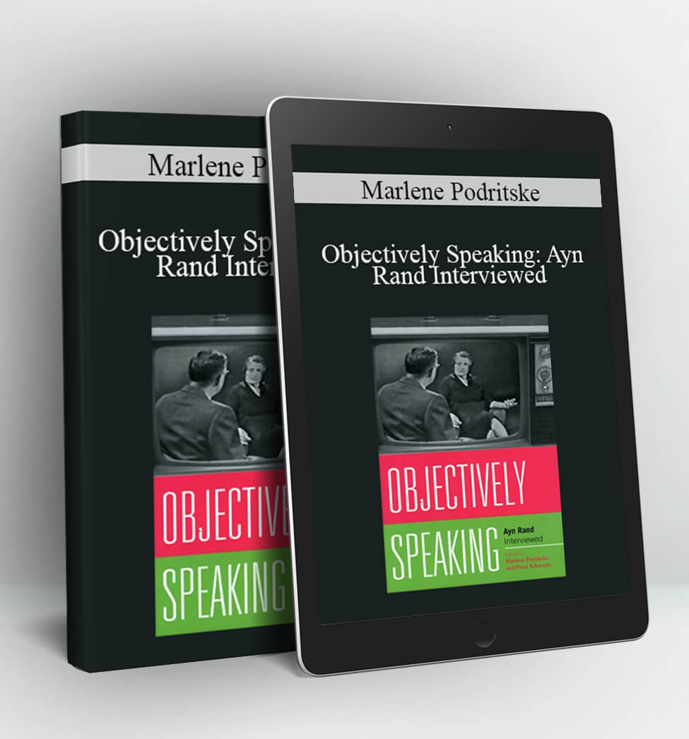 Objectively Speaking: Ayn Rand Interviewed - Marlene Podritske