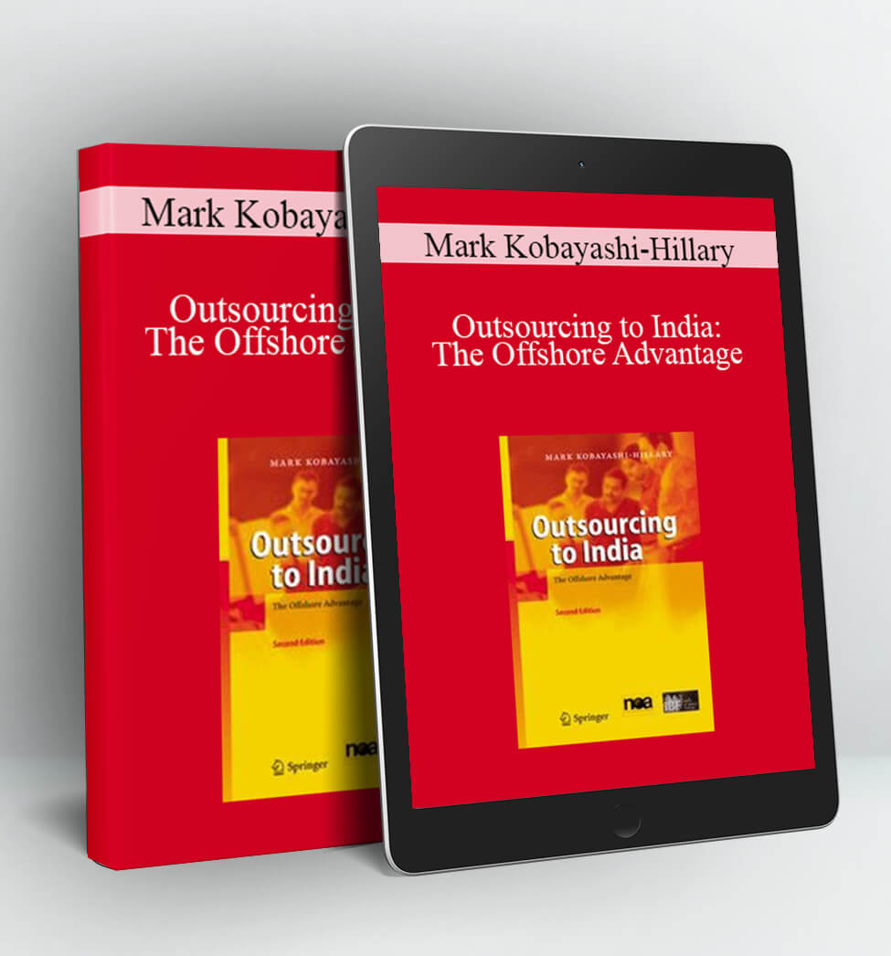 Outsourcing to India: The Offshore Advantage - Mark Kobayashi-Hillary