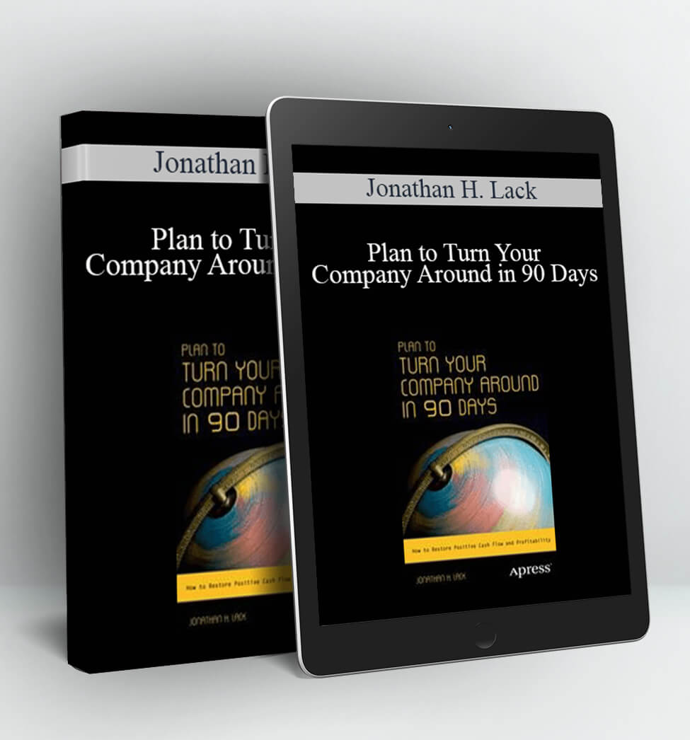 Plan to Turn Your Company Around in 90 Days - Jonathan H. Lack