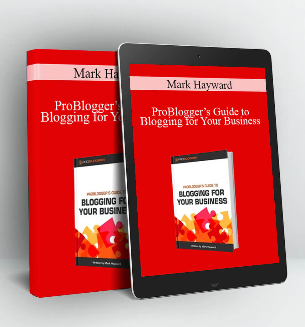 ProBlogger’s Guide to Blogging for Your Business - Mark Hayward