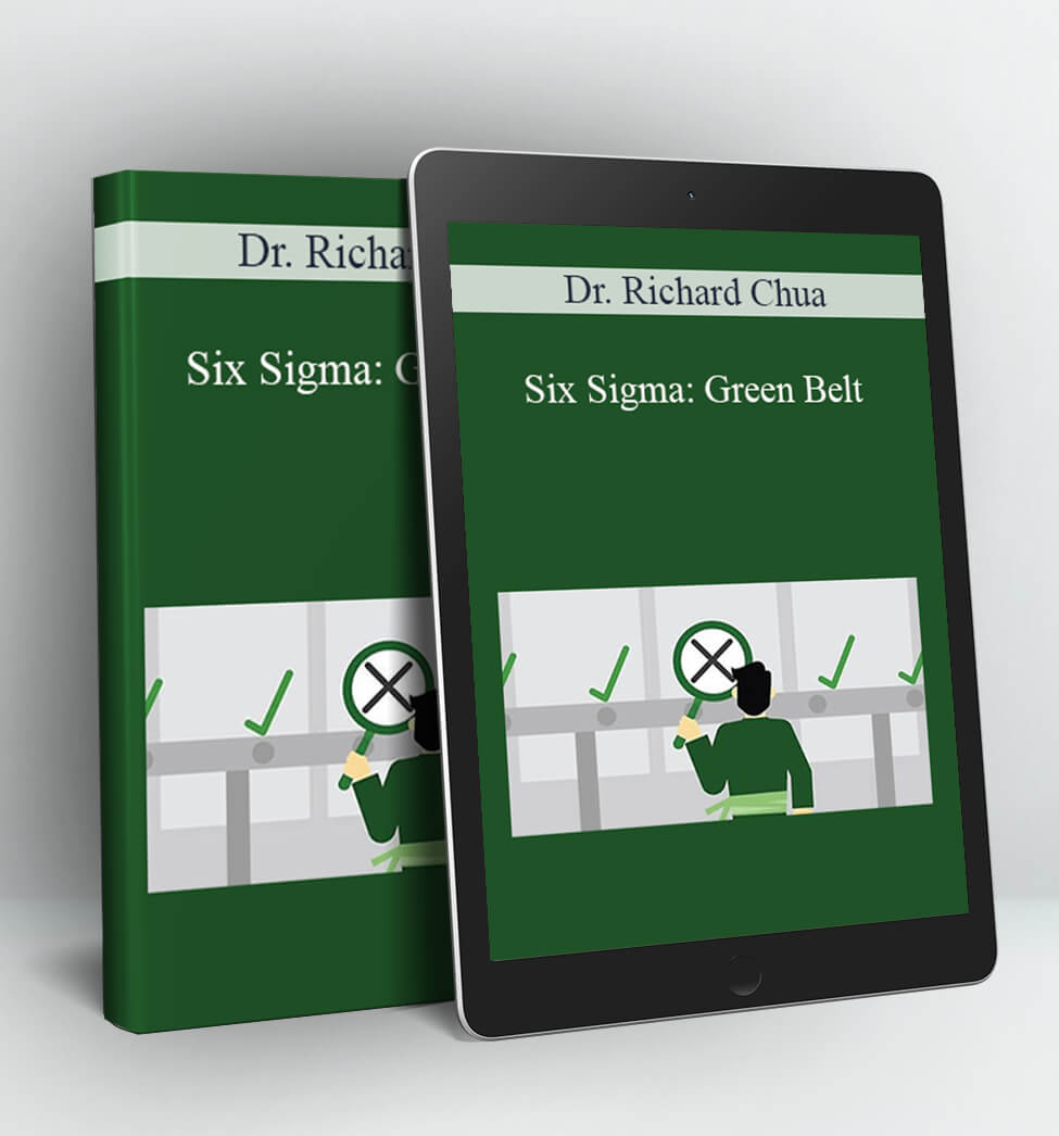 Six Sigma: Green Belt - Dr. Richard Chua