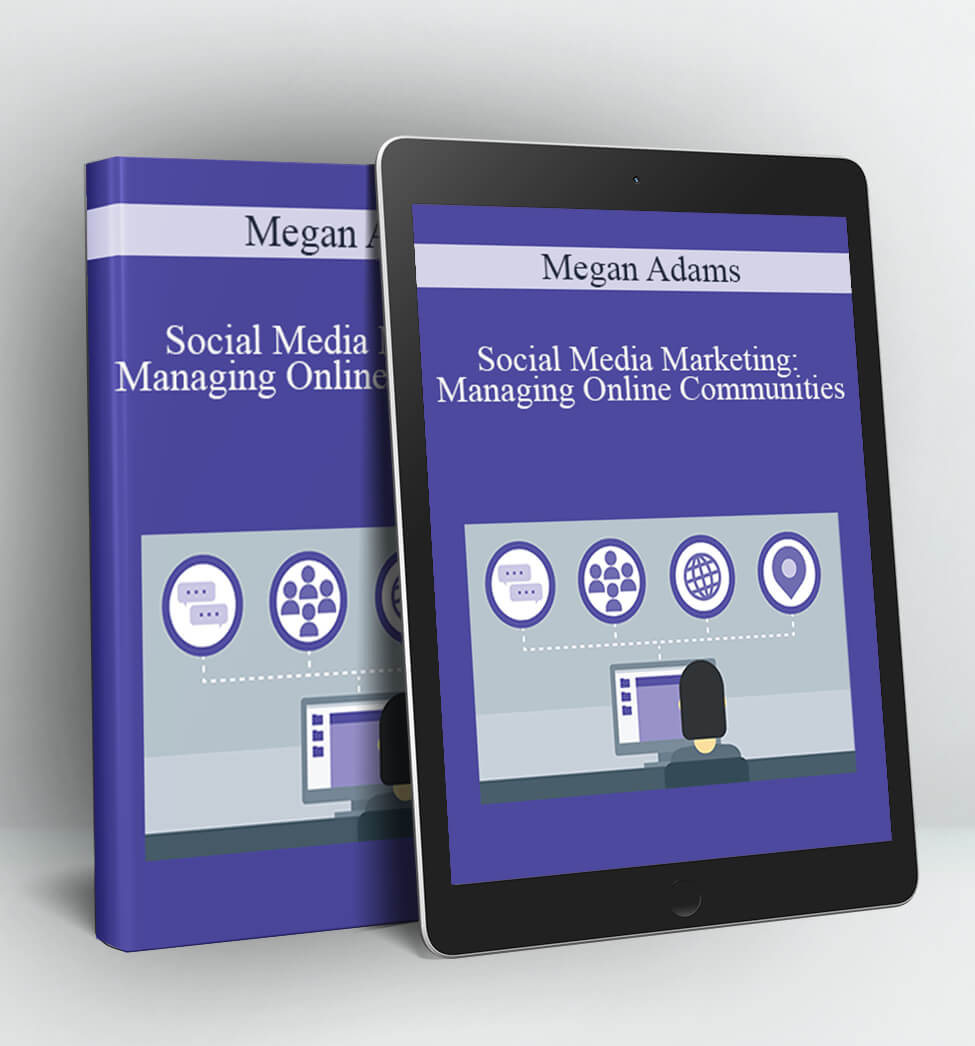 Social Media Marketing: Managing Online Communities - Megan Adams