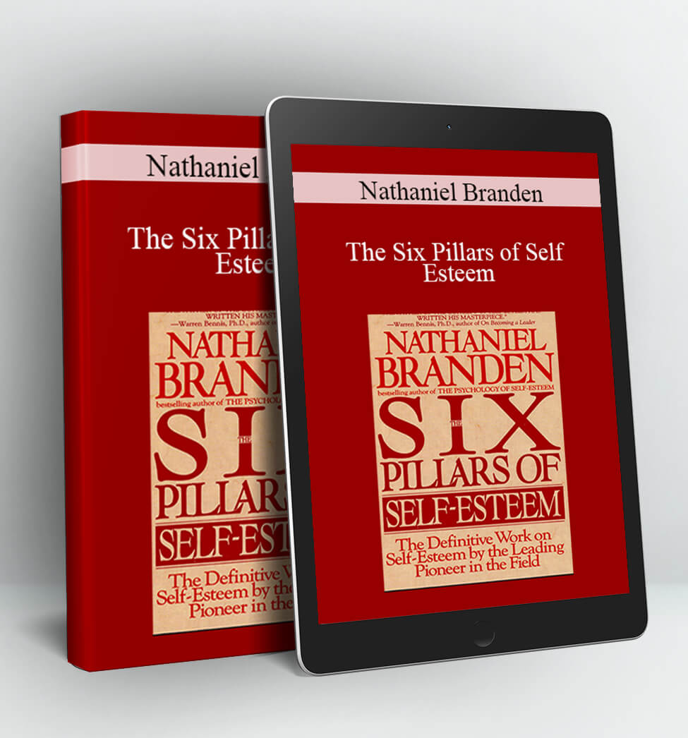 The Six Pillars of Self Esteem - Nathaniel Branden