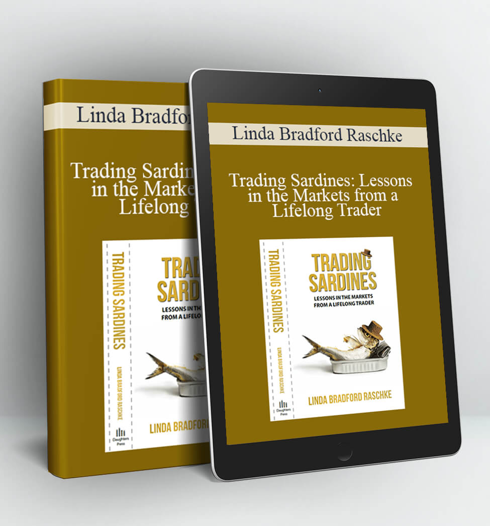 Trading Sardines: Lessons in the Markets from a Lifelong Trader - Linda Bradford Raschke