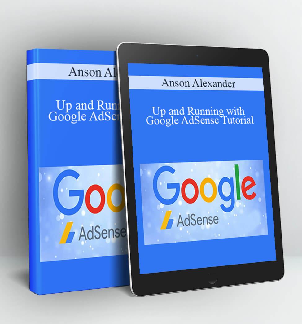 Up and Running with Google AdSense Tutorial - Anson Alexander