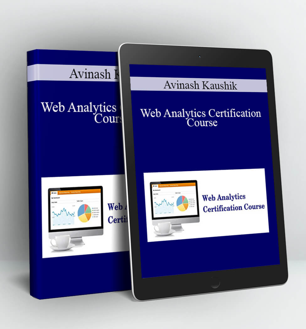 Web Analytics Certification Course - Avinash Kaushik