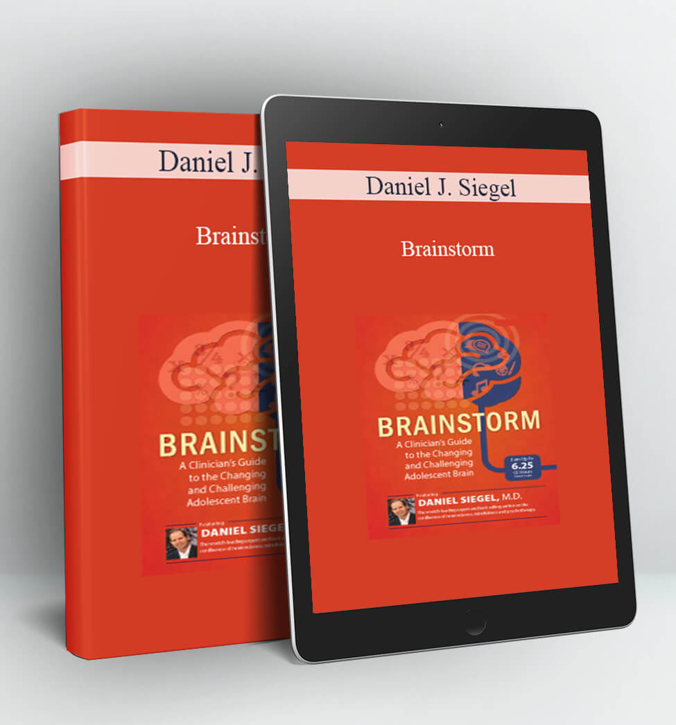 Brainstorm: A Clinician's Guide to the Changing and Challenging Adolescent Brain - Daniel J. Siegel