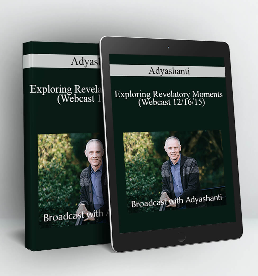 Exploring Revelatory Moments (Webcast 12/16/15) - Adyashanti