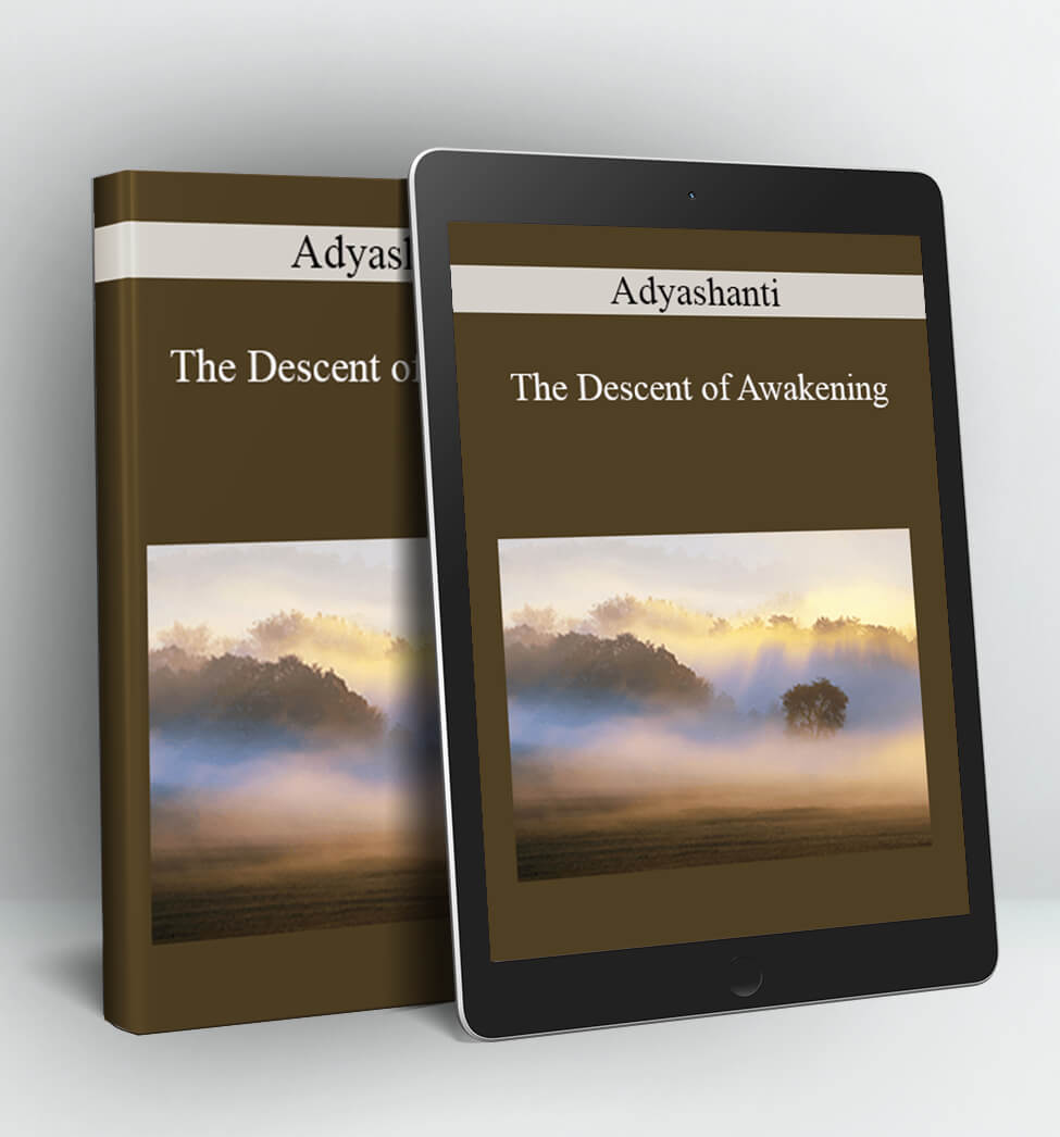 The Descent of Awakening - Adyashanti