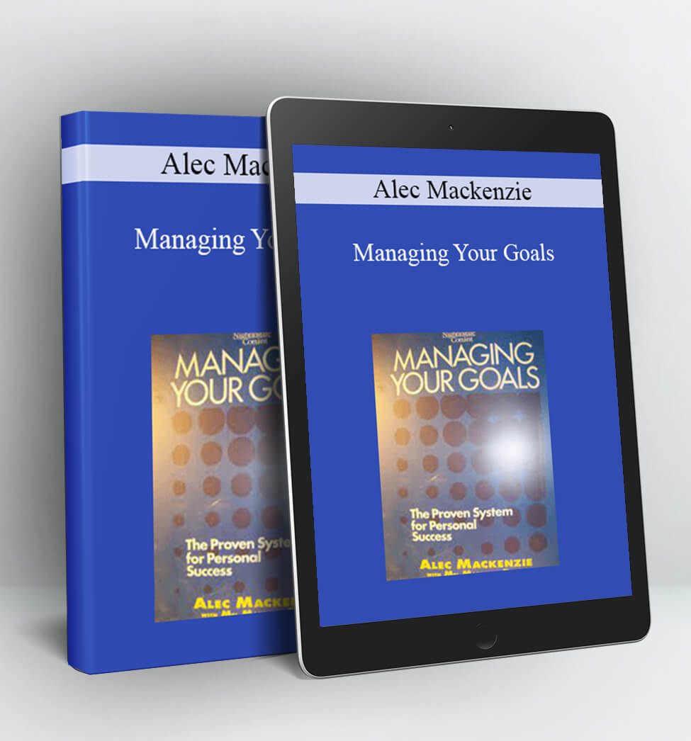 Managing Your Goals - Alec Mackenzie