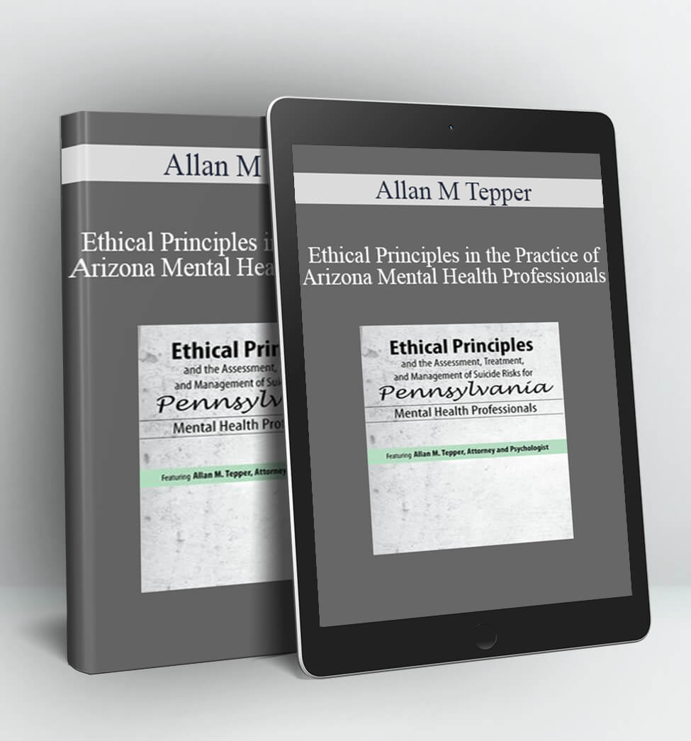 Ethical Principles in the Practice of Arizona Mental Health Professionals - Allan M Tepper