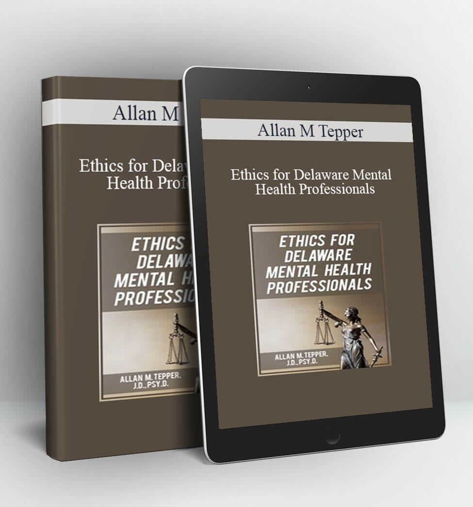 Ethics for Delaware Mental Health Professionals - Allan M Tepper