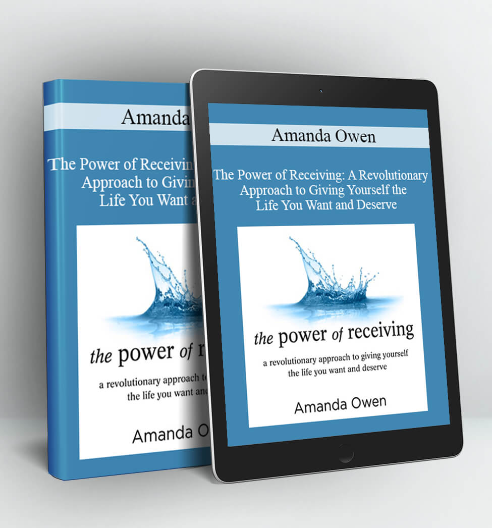 The Power of Receiving: A Revolutionary Approach to Giving Yourself the Life You Want and Deserve - Amanda Owen