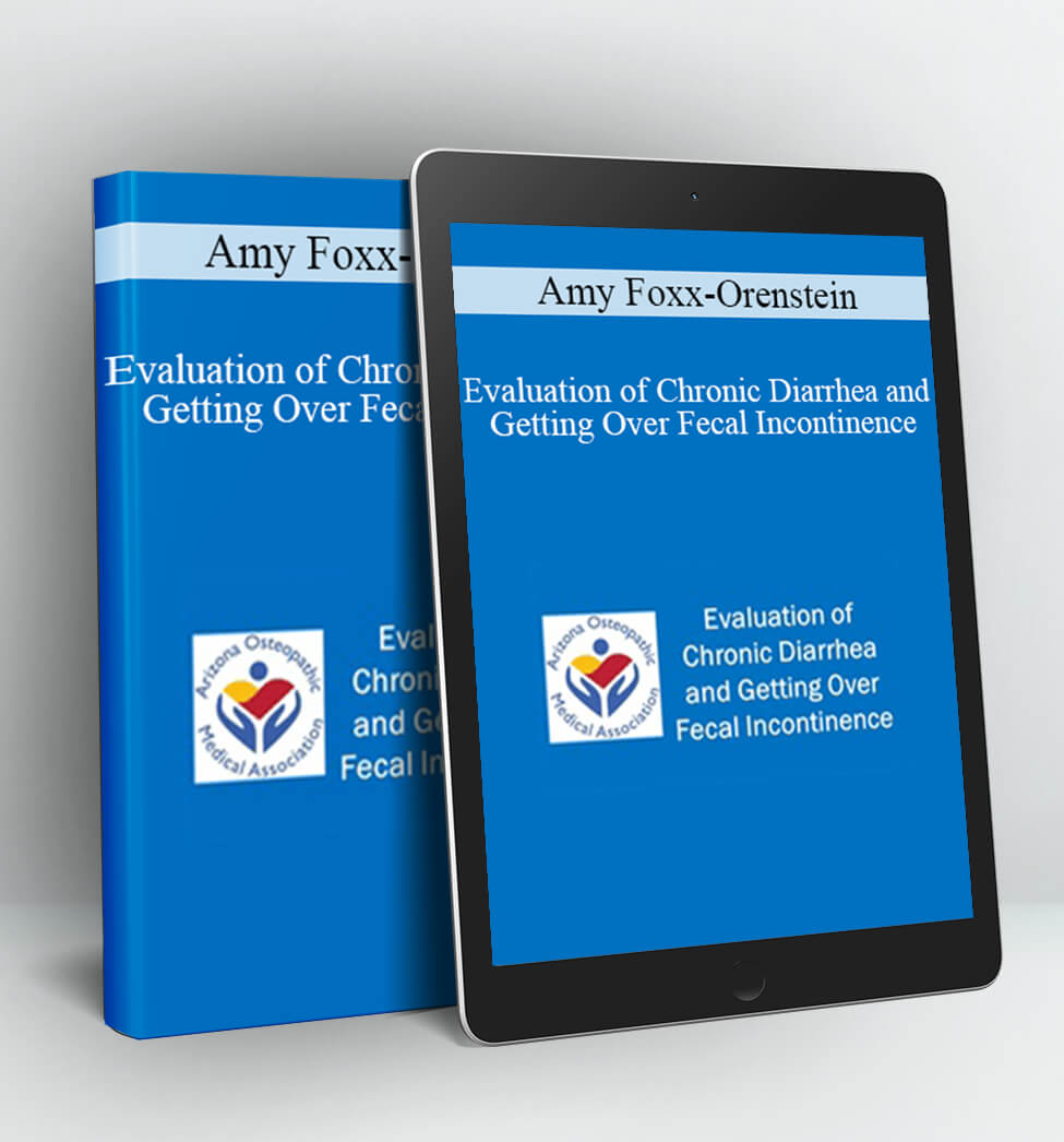 Evaluation of Chronic Diarrhea and Getting Over Fecal Incontinence - Amy Foxx-Orenstein