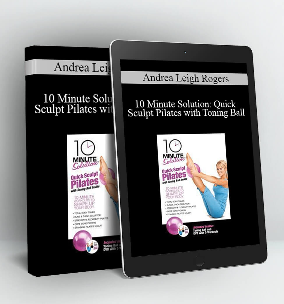 10 Minute Solution: Quick Sculpt Pilates with Toning Ball - Andrea Leigh Rogers