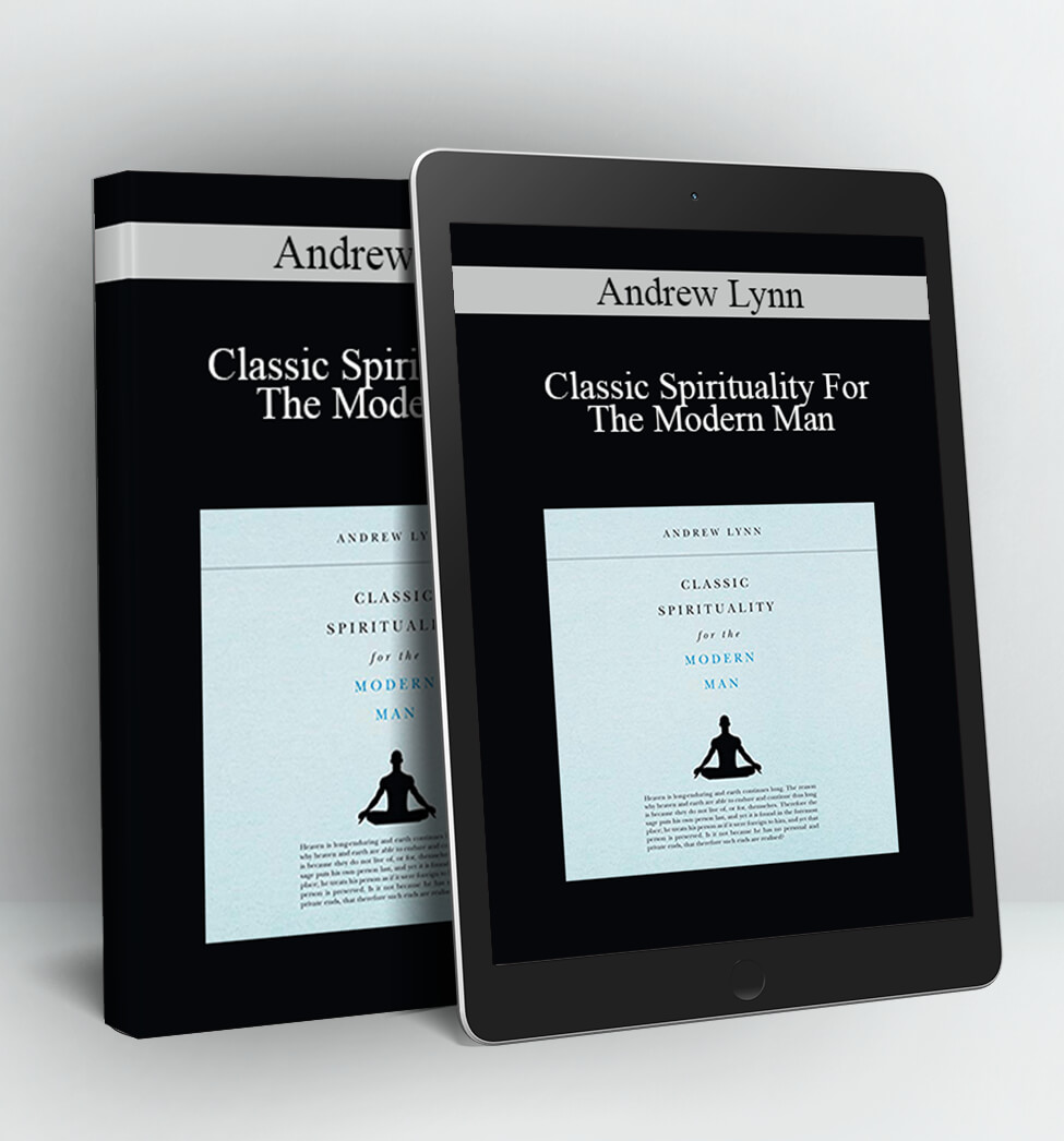 Classic Spirituality For The Modern Man - Andrew Lynn