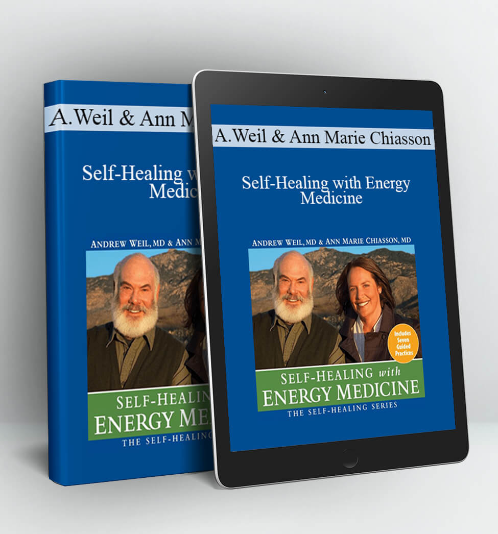 Andrew Weil & Ann Marie Chiasson - Self-Healing with Energy Medicine