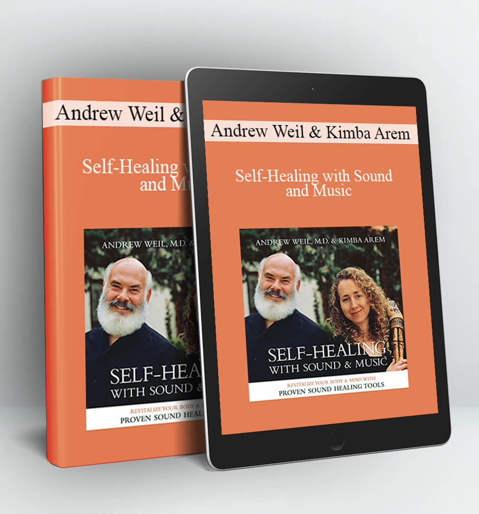 Andrew Weil & Kimba Arem - Self-Healing with Sound and Music