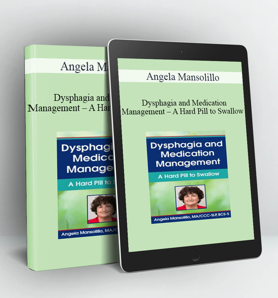 Dysphagia and Medication Management - A Hard Pill to Swallow - Angela Mansolillo