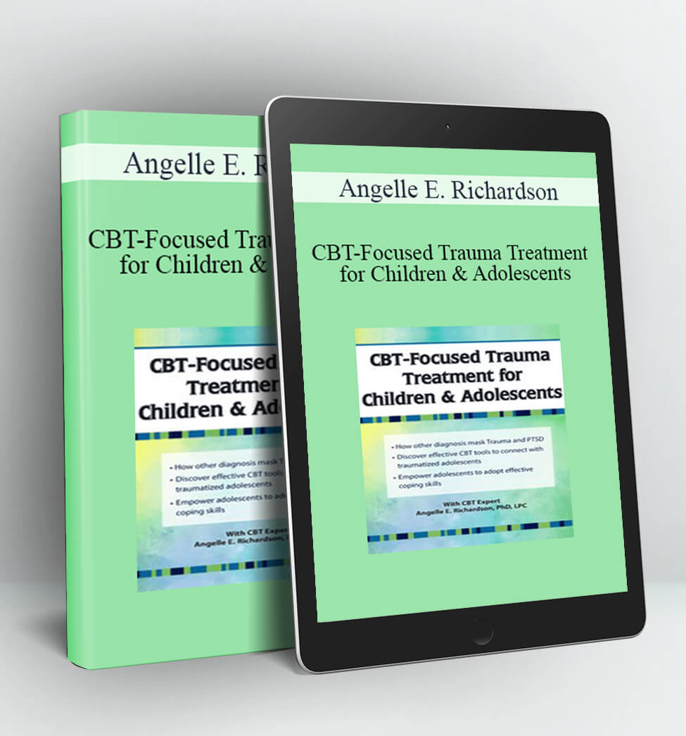 CBT-Focused Trauma Treatment for Children & Adolescents - Angelle E. Richardson