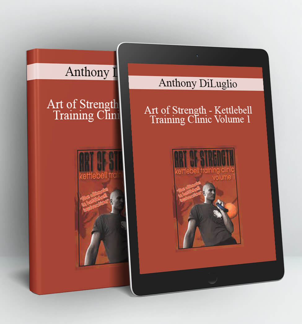 Art of Strength - Kettlebell Training Clinic Volume 1 - Anthony DiLuglio