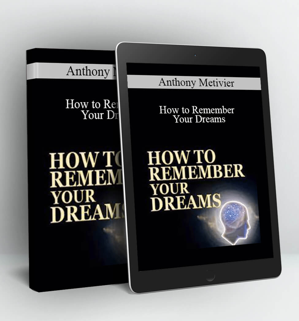 Anthony Metivier - How to Remember Your Dreams