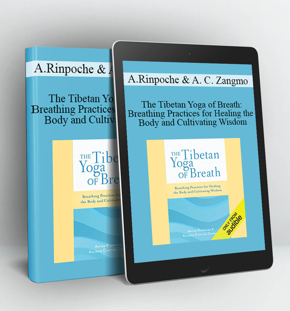 The Tibetan Yoga of Breath - Anyen Rinpoche & Allison Choying Zangmo