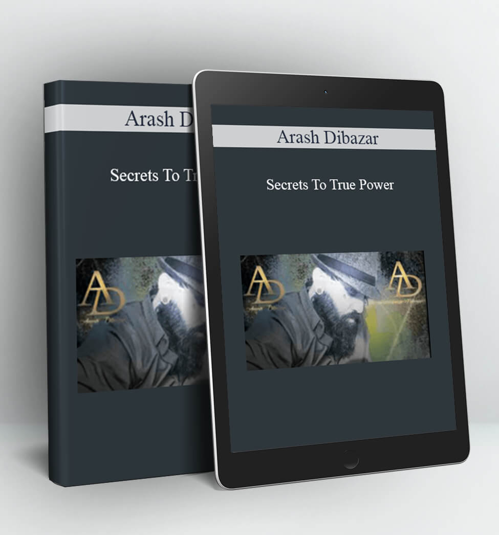 Secrets To True Power - Arash Dibazar