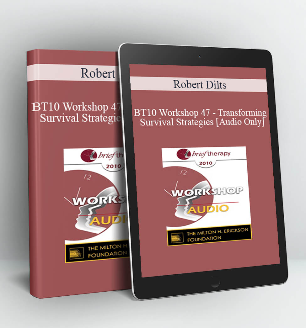 Robert Dilts - BT10 Workshop 47 - Transforming Survival Strategies