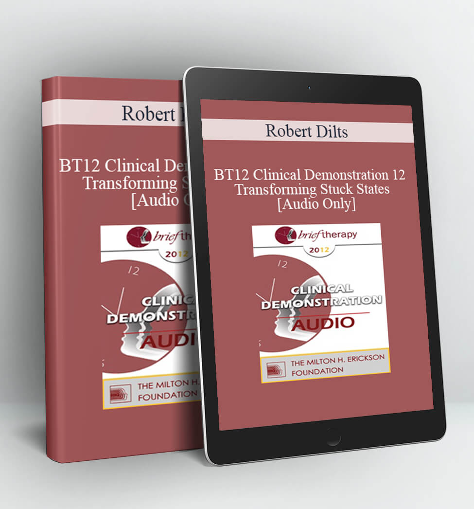 Robert Dilts - BT12 Clinical Demonstration 12 - Transforming Stuck States