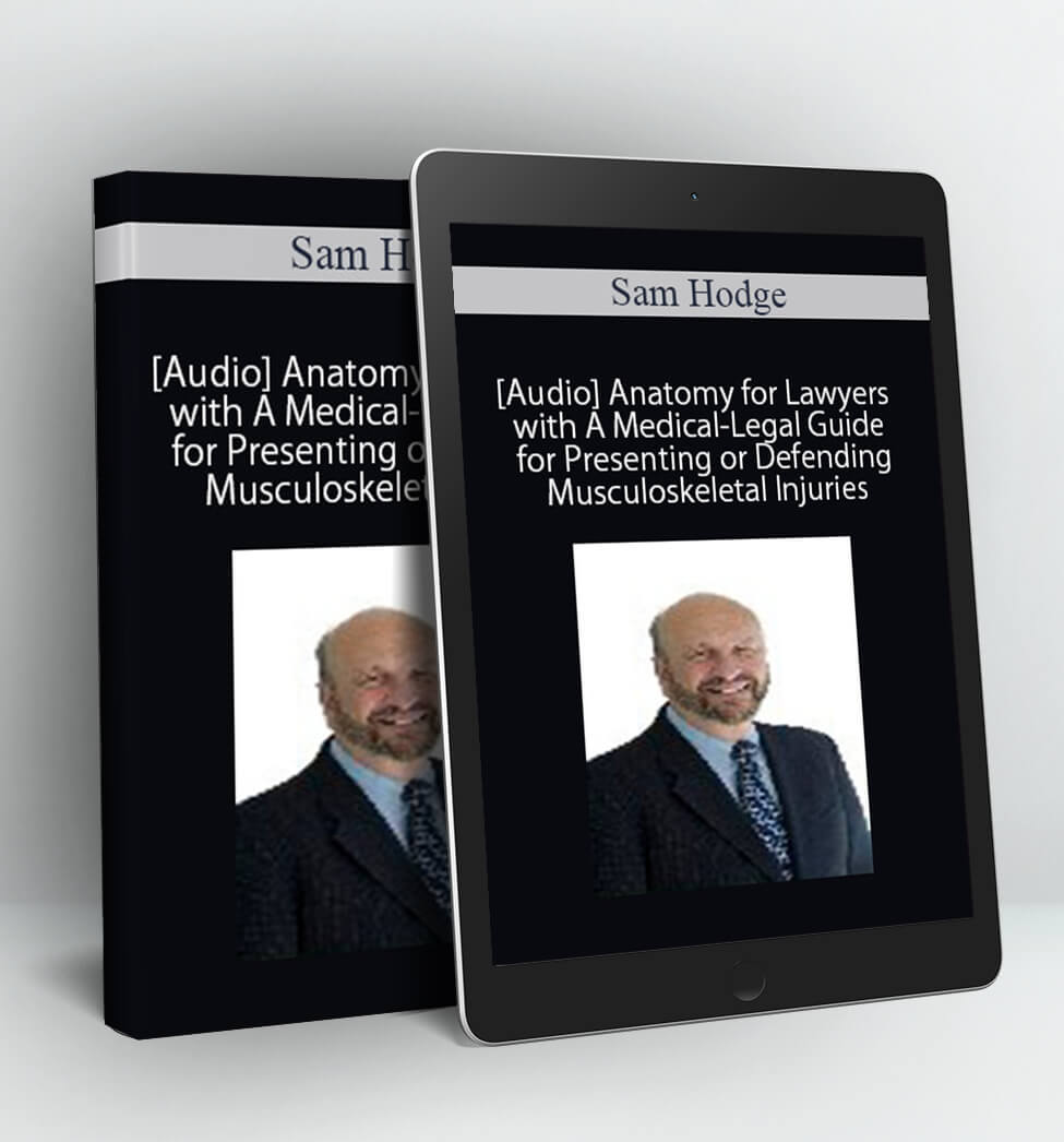 Anatomy for Lawyers with A Medical-Legal Guide for Presenting or Defending Musculoskeletal Injuries - Sam Hodge