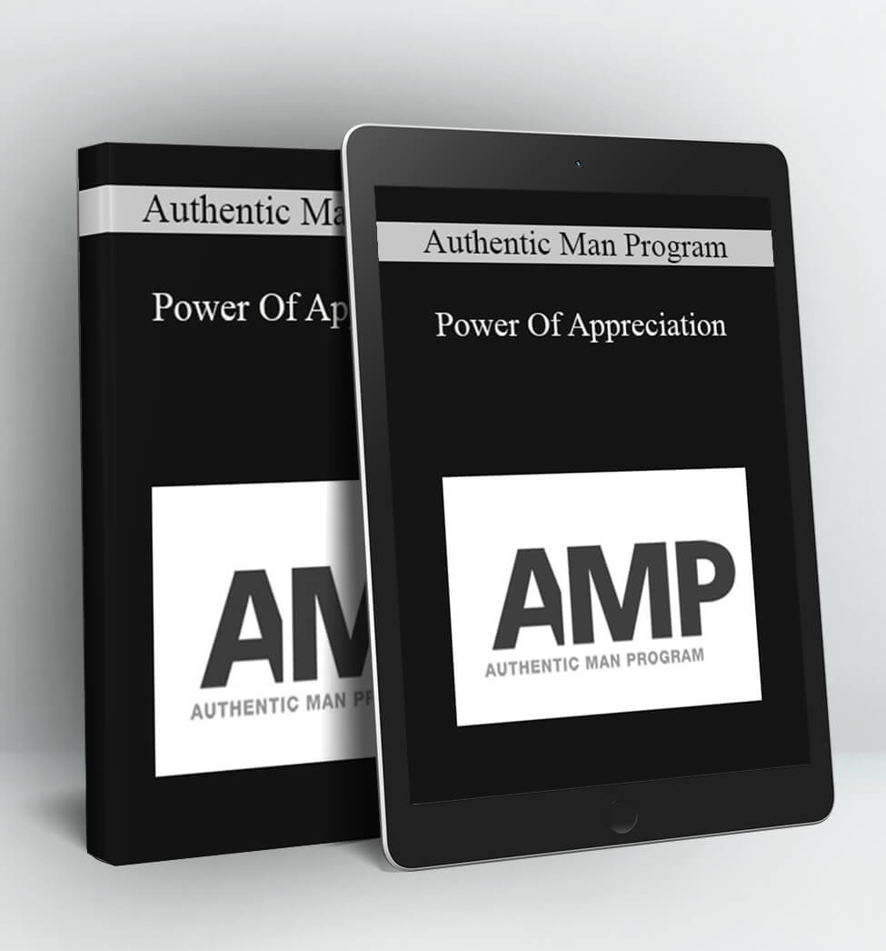 Power Of Appreciation - Authentic Man Program (AMP)