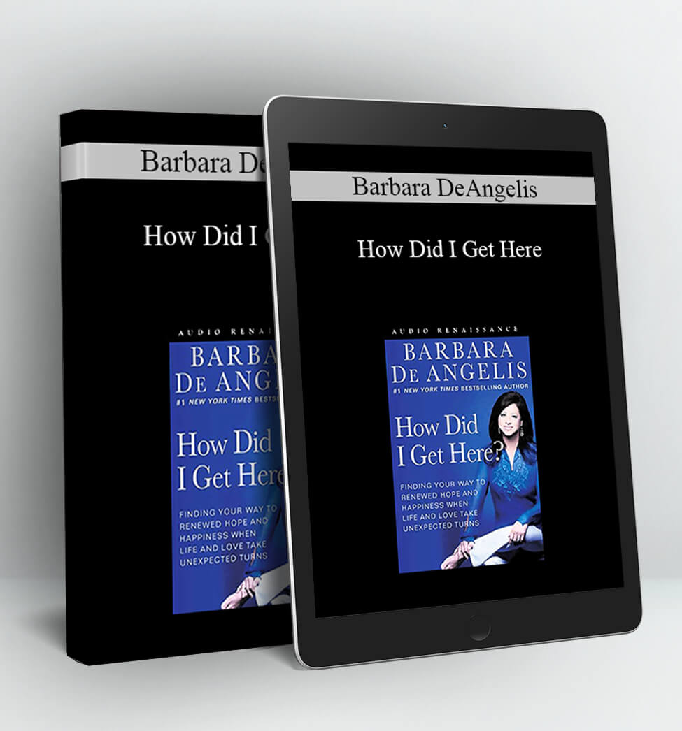 How Did I Get Here - Barbara DeAngelis