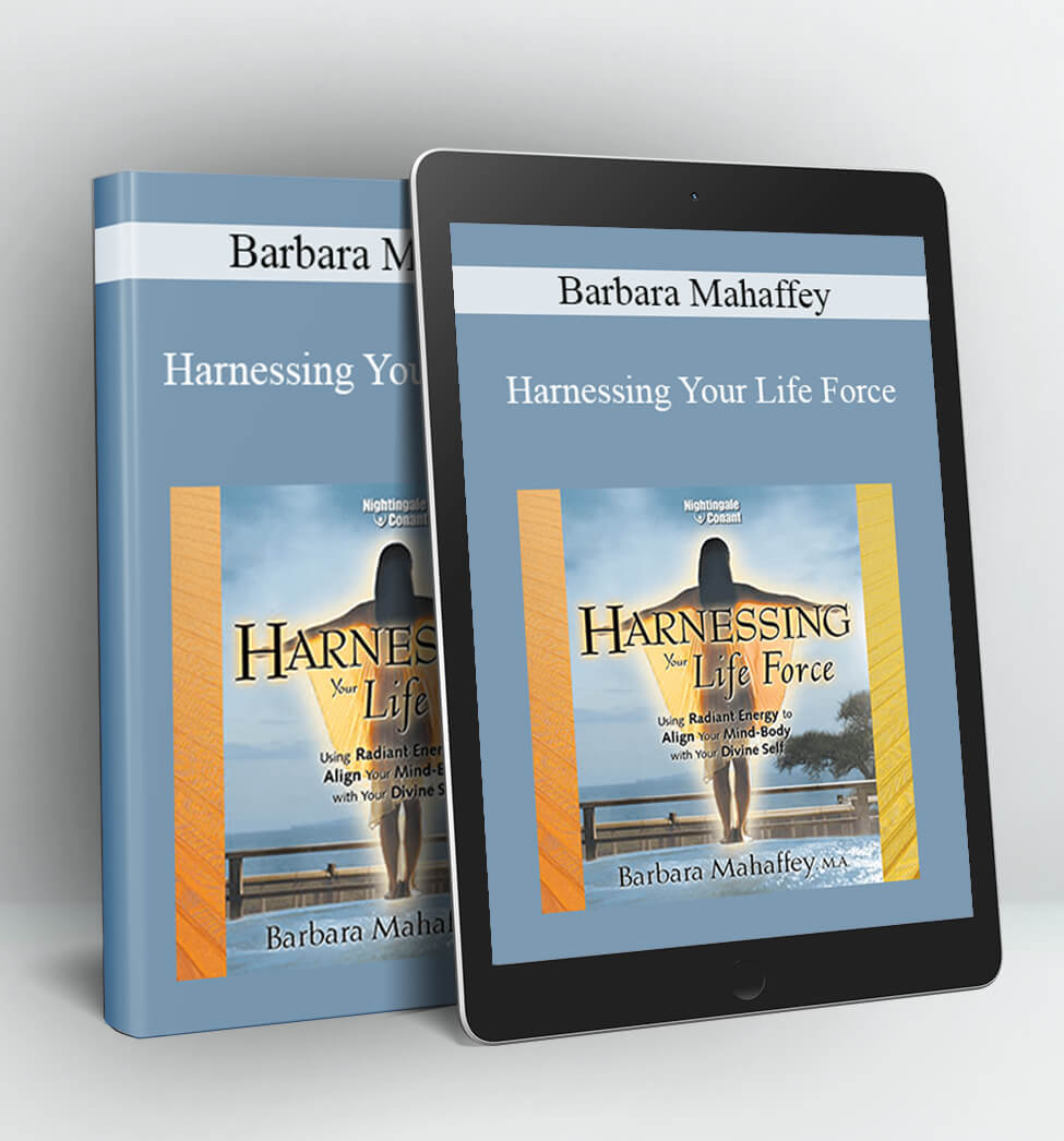 Harnessing Your Life Force - Barbara Mahaffey