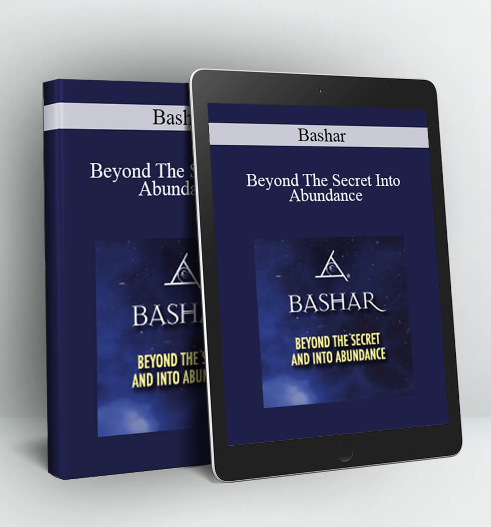 Beyond The Secret Into Abundance - Bashar