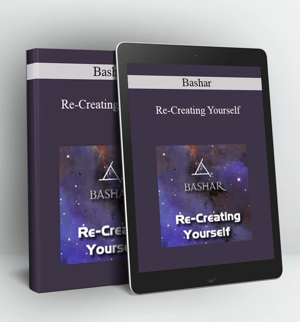 Re-Creating Yourself - Bashar