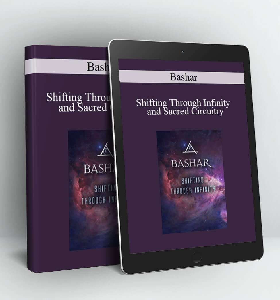 Shifting Through Infinity and Sacred Circuitry - Bashar