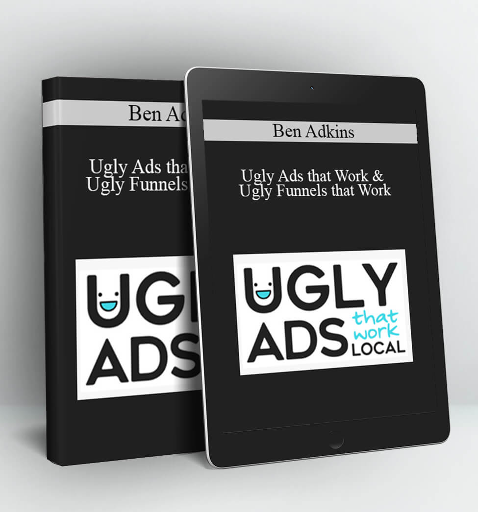 Ugly Ads that Work & Ugly Funnels that Work - Ben Adkins