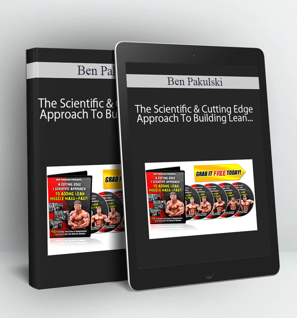 The Scientific & Cutting Edge Approach To Building Lean Muscle Mass - Ben Pakulski