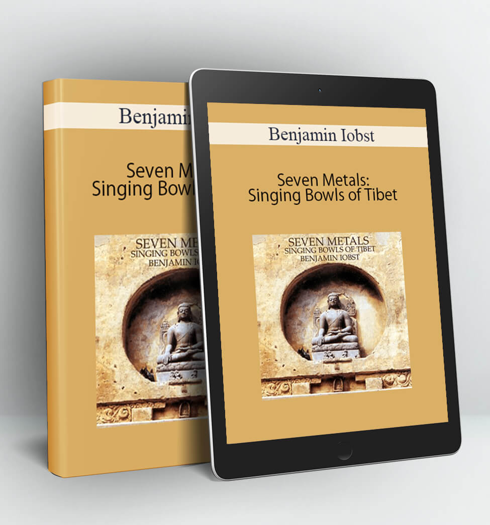 Seven Metals: Singing Bowls of Tibet - Benjamin Iobst