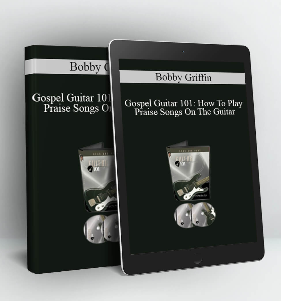 Gospel Guitar 101: How To Play Praise Songs On The Guitar - Bobby Griffin