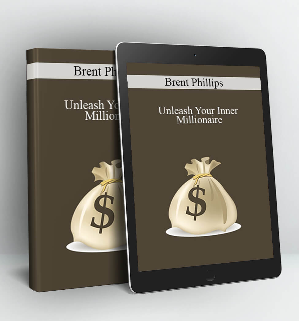 Unleash Your Inner Millionaire - Brent Phillips