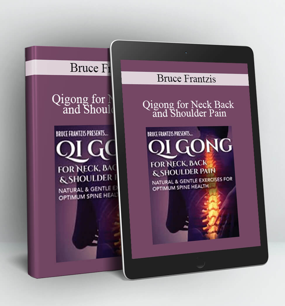 Qigong for Neck Back and Shoulder Pain - Bruce Frantzis